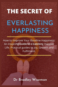 The Secret to Everlasting Happiness