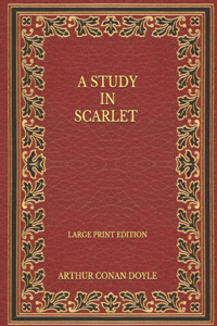 A Study in Scarlet - Large Print Edition