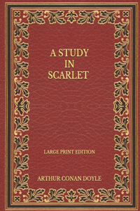 A Study in Scarlet - Large Print Edition