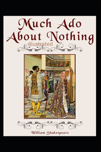 William Shakespeare Much Ado About Nothing Illustrated