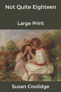 Not Quite Eighteen: Large Print