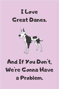 I Love Great Danes. And If You Don't, We're Gonna Have a Problem - Sketchbook