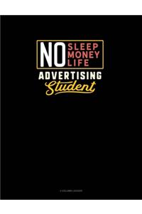 No Sleep. No Money. No Life. Advertising Student