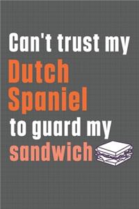 Can't trust my Dutch Spaniel to guard my sandwich