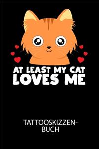 AT LEAST MY CAT LOVES ME - Tattooskizzenbuch