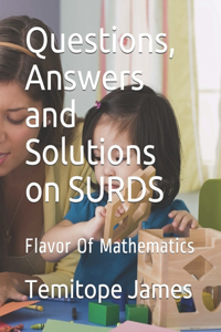 Questions, Answers and Solutions on SURD