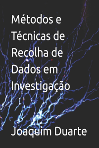 Métodos e Técnicas de Recolha de Dados em Investigação