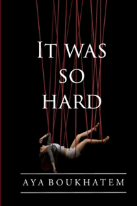 It was so hard