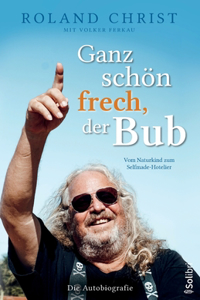 Ganz schön frech, der Bub - Vom Naturkind zum Selfmade-Hotelier