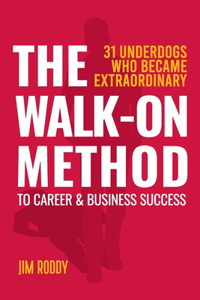 Walk-On Method To Career & Business Success