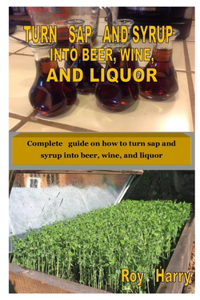 Turn SAP and Syrup Into Beer, Wine, and Liquor