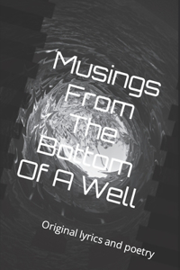Musings From The Bottom Of A Well