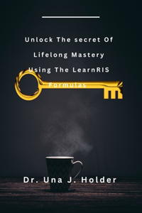 Unlock The secret of lifelong Mastery Using the LearnRIS Formulas