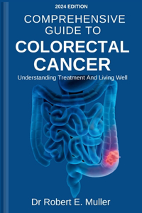 Comprehensive Guide to Colorectal Cancer