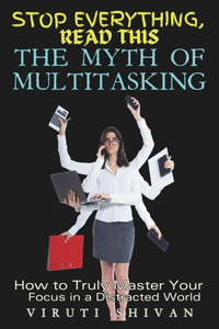 Myth of Multitasking - How to Truly Master Your Focus in a Distracted World