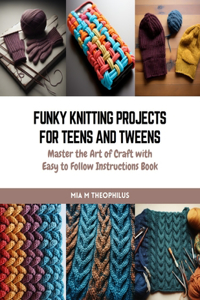 Funky Knitting Projects for Teens and Tweens