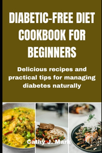 Diabetic-Free Diet Cookbook for Beginners