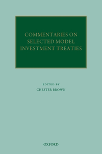 Commentaries on Selected Model Investment Treaties