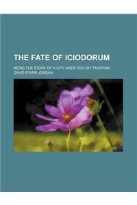The Fate of Iciodorum; Being the Story of a City Made Rich by Taxation