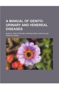 A Manual of Genito-Urinary and Venereal Diseases