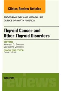 Thyroid Cancer and Other Thyroid Disorders, an Issue of Endocrinology and Metabolism Clinics of North America