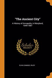 THE ANCIENT CITY : A HISTORY OF ANNAPOL