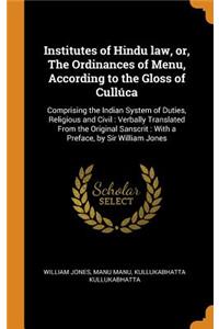 Institutes of Hindu law, or, The Ordinances of Menu, According to the Gloss of Cullúca