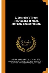 S. Ephraim's Prose Refutations of Mani, Marcion, and Bardaisan