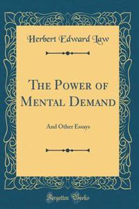 The Power of Mental Demand: And Other Essays (Classic Reprint)