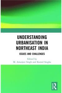 Understanding Urbanisation in Northeast India