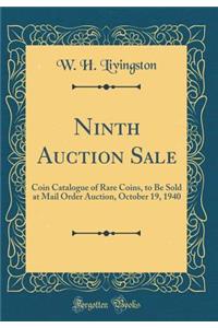 Ninth Auction Sale: Coin Catalogue of Rare Coins, to Be Sold at Mail Order Auction, October 19, 1940 (Classic Reprint)