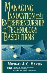 Managing Innovation and Entrepreneurship in Technology-Based Firms