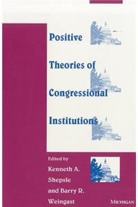 Positive Theories of Congressional Institutions