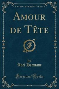 Amour de Tète (Classic Reprint)