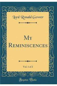 My Reminiscences, Vol. 1 of 2 (Classic Reprint)