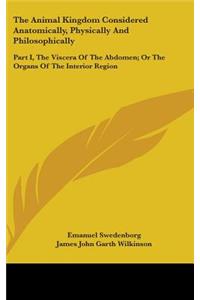 The Animal Kingdom Considered Anatomically, Physically And Philosophically