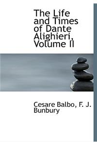 The Life and Times of Dante Alighieri, Volume II