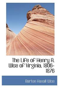 The Life of Henry A. Wise of Virginia, 1806-1876