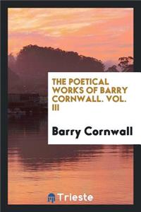 The Poetical Works of Barry Cornwall [pseud.]