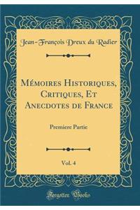 MÃ©moires Historiques, Critiques, Et Anecdotes de France, Vol. 4: Premiere Partie (Classic Reprint)