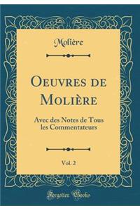 Oeuvres de Molière, Vol. 2: Avec des Notes de Tous les Commentateurs (Classic Reprint)