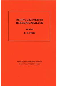 Beijing Lectures in Harmonic Analysis. (Am-112), Volume 112