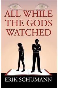All While the Gods Watched