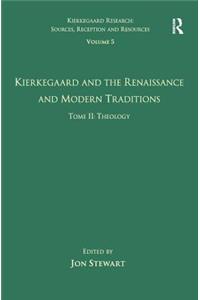 Volume 5, Tome II: Kierkegaard and the Renaissance and Modern Traditions - Theology