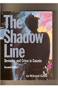 The Shadow Line : Deviance and Crime in Canada