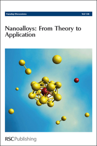 NANOALLOYS: FROM THEORY TO APPLICATIONS: Faraday Discussions No 138: Volume 138