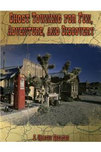 Ghost Towning for Fun, Adventure, and Discovery