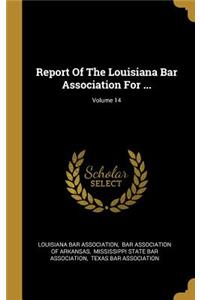 Report Of The Louisiana Bar Association For ...; Volume 14
