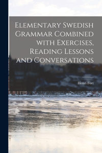 Elementary Swedish Grammar Combined With Exercises, Reading Lessons and Conversations