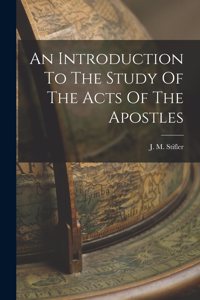 Introduction To The Study Of The Acts Of The Apostles